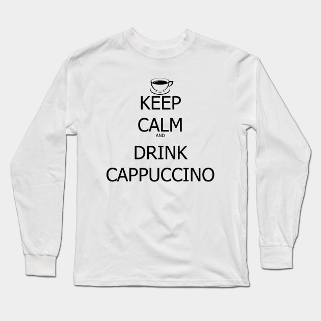 Keep Calm And Drink Cappuccino Long Sleeve T-Shirt by SaverioOste